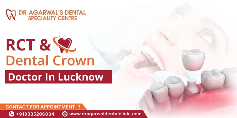 RCT & Dental Crown Doctor In Lucknow